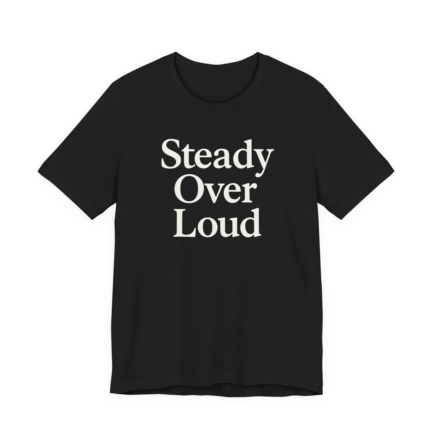 Steady Over Loud – Soft Spoken Tee • Bella + Canvas 3001
