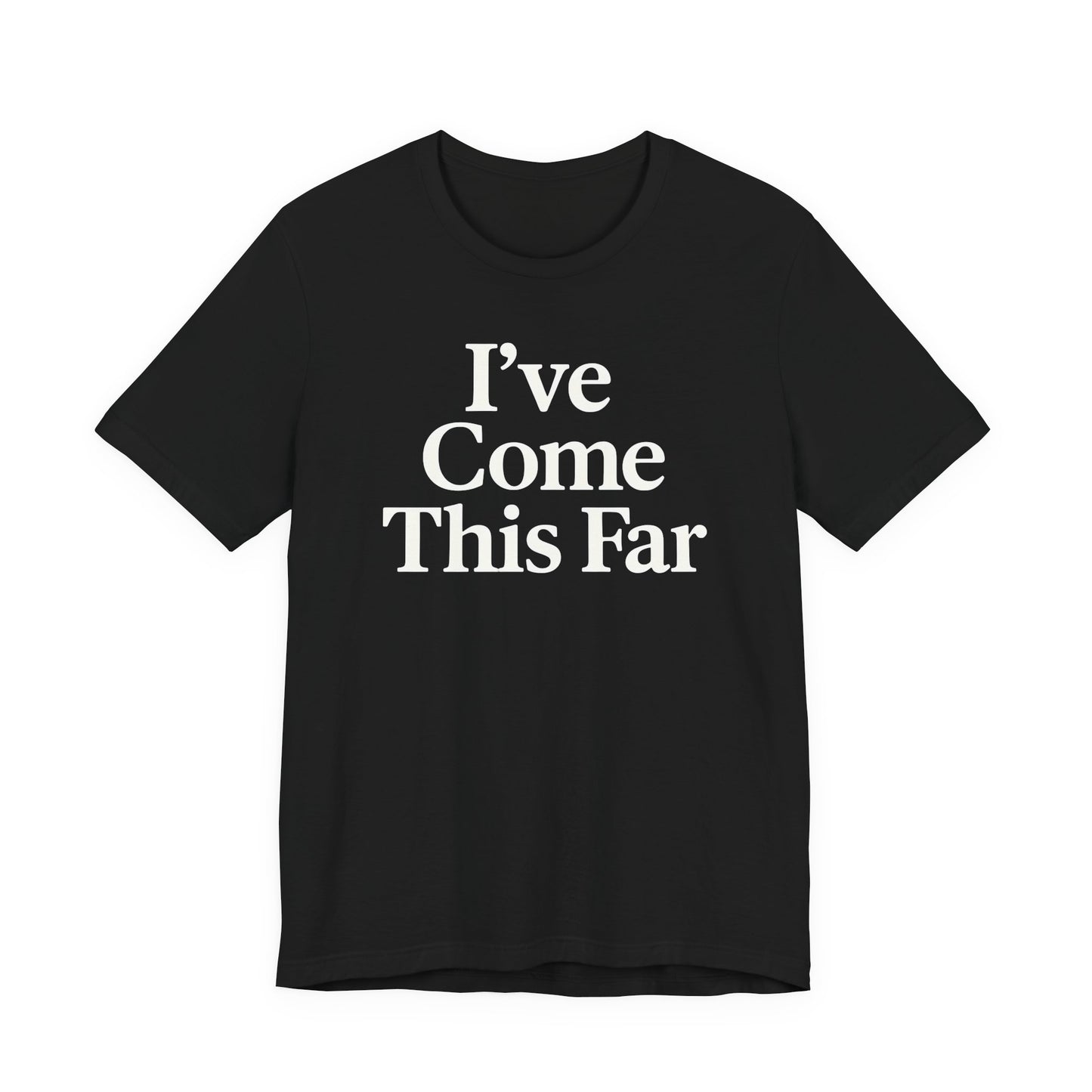 I've Come This Far – Soft Spoken Tee • Bella + Canvas 3001