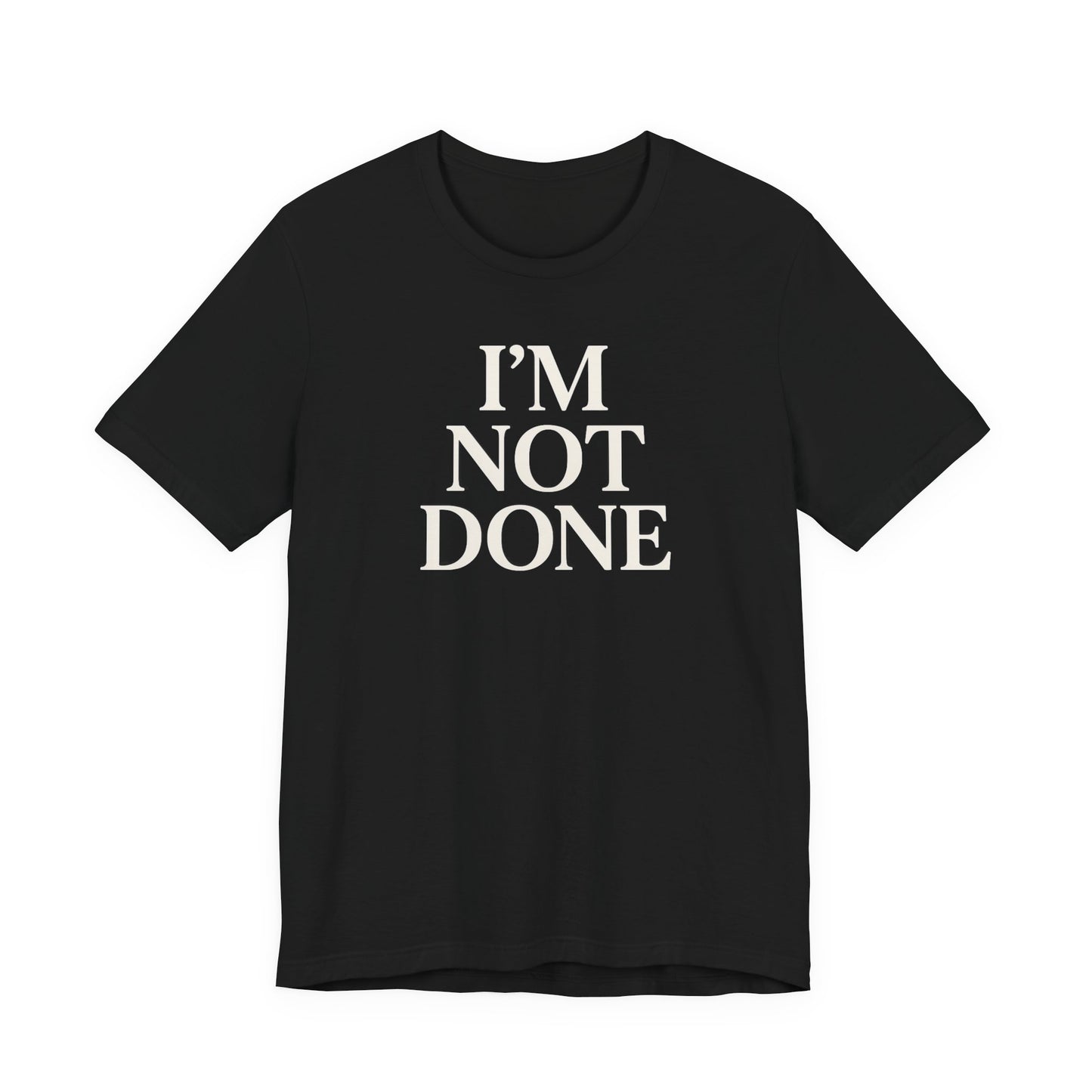 I'm Not Done – Soft Spoken Tee • Bella + Canvas 3001