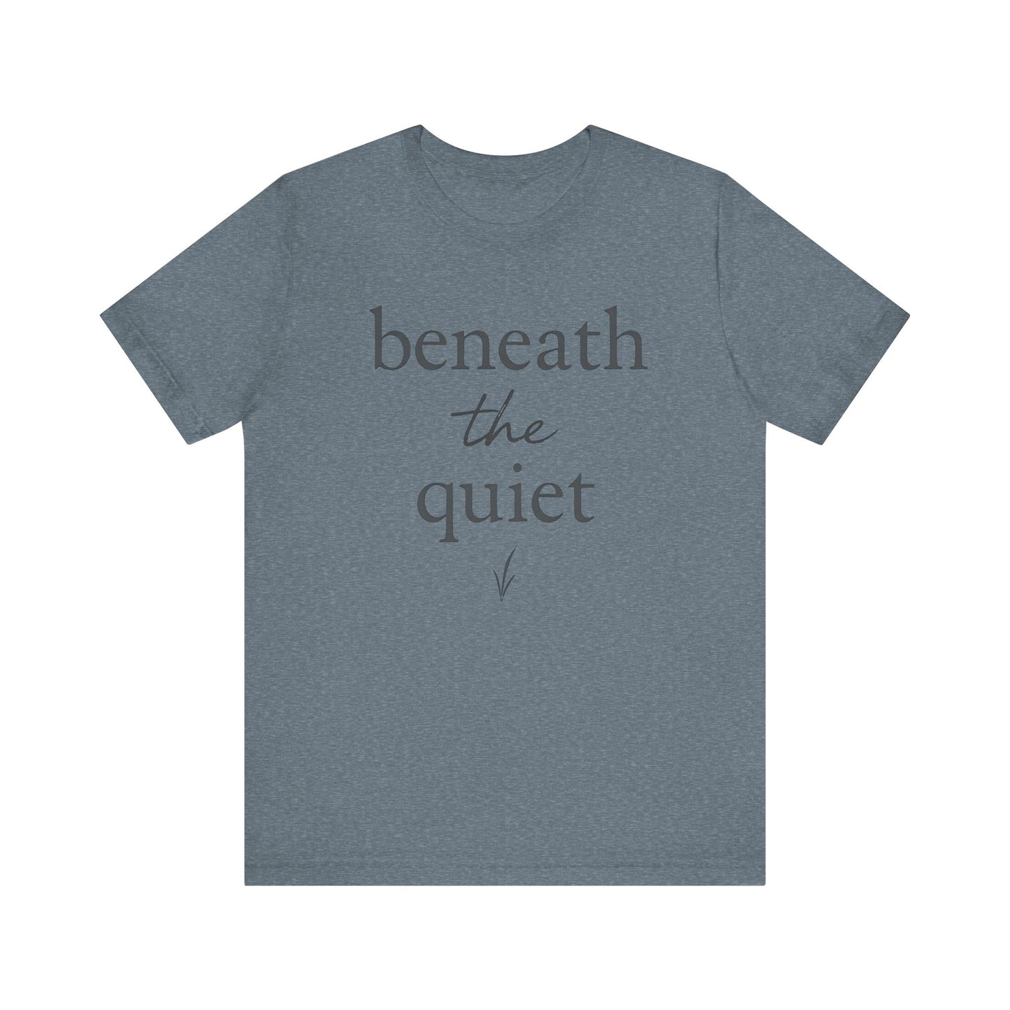 Beneath the Quiet — Minimal Text Graphic Tee