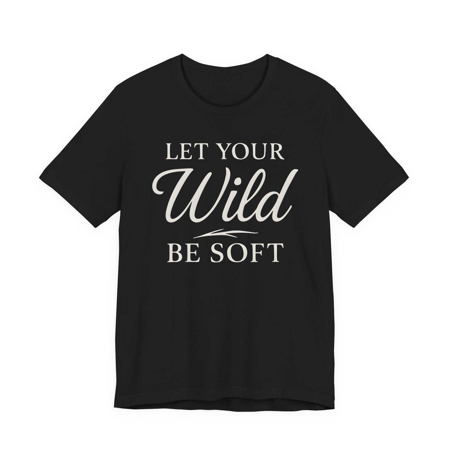 Let Your Wild be Soft – Soft Spoken Tee • Bella + Canvas 3001