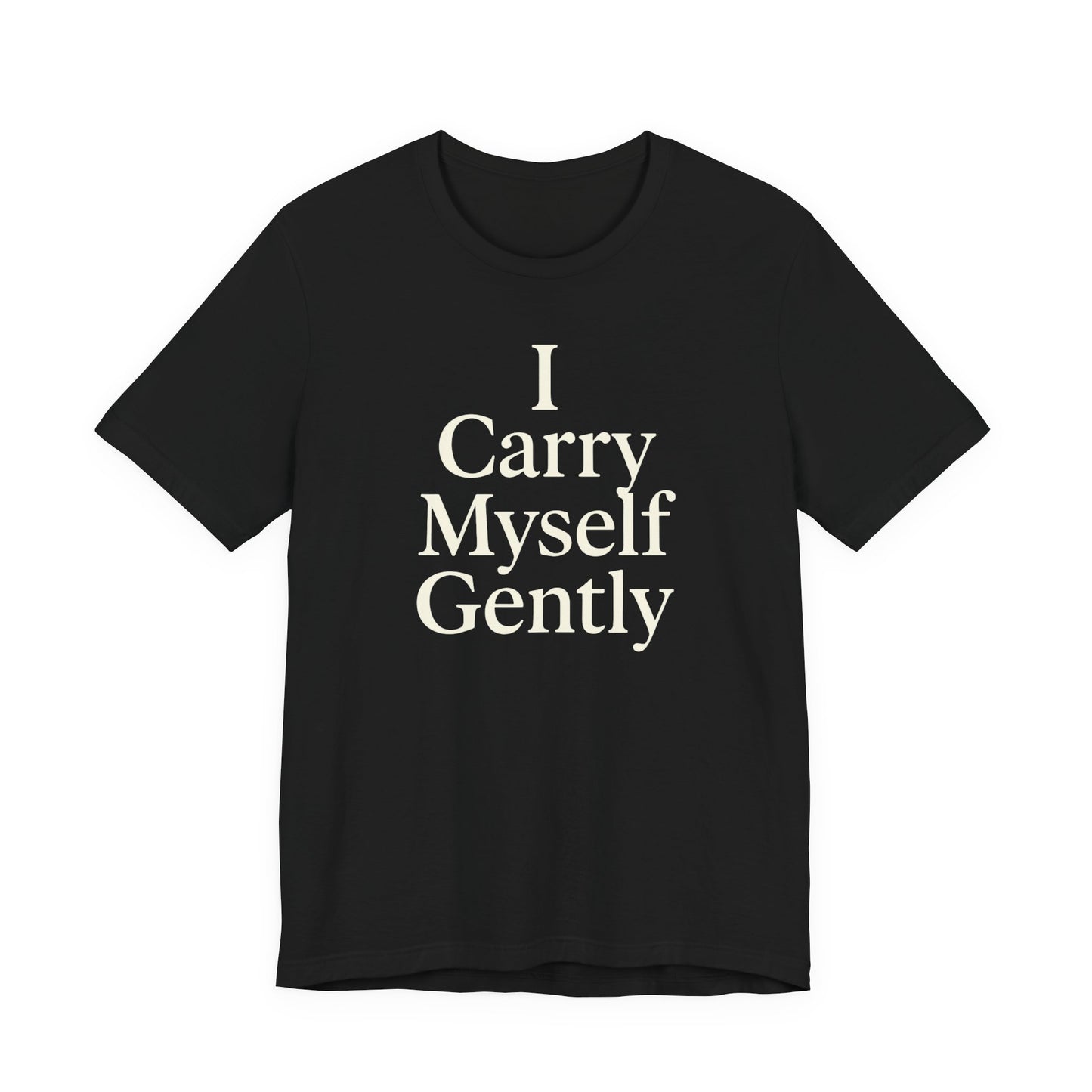 I Carry Myself Gently – Soft Spoken Tee • Bella + Canvas 3001