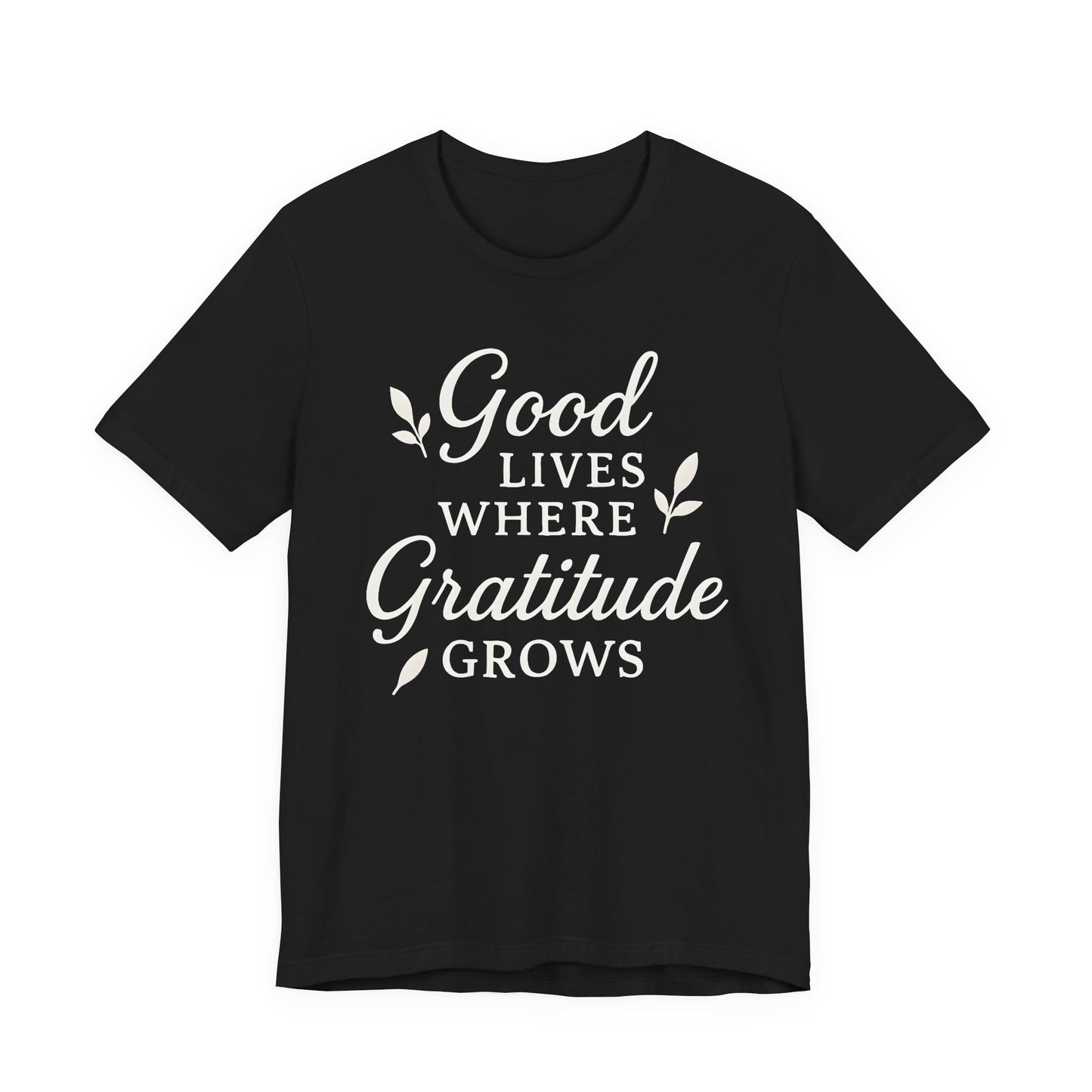 Good Lives Where Gratitude Grows – Soft Spoken Tee • Bella + Canvas 3001