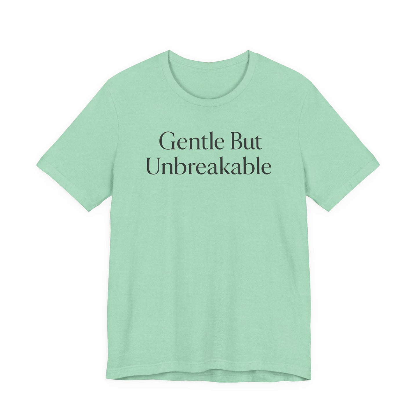 Gentle but Unbreakable – Soft Spoken Tee • Bella + Canvas 3001
