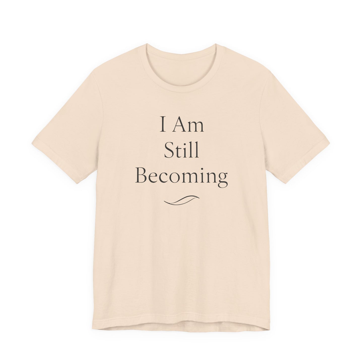 I Am Still Becoming – Soft Spoken Tee • Bella + Canvas 3001
