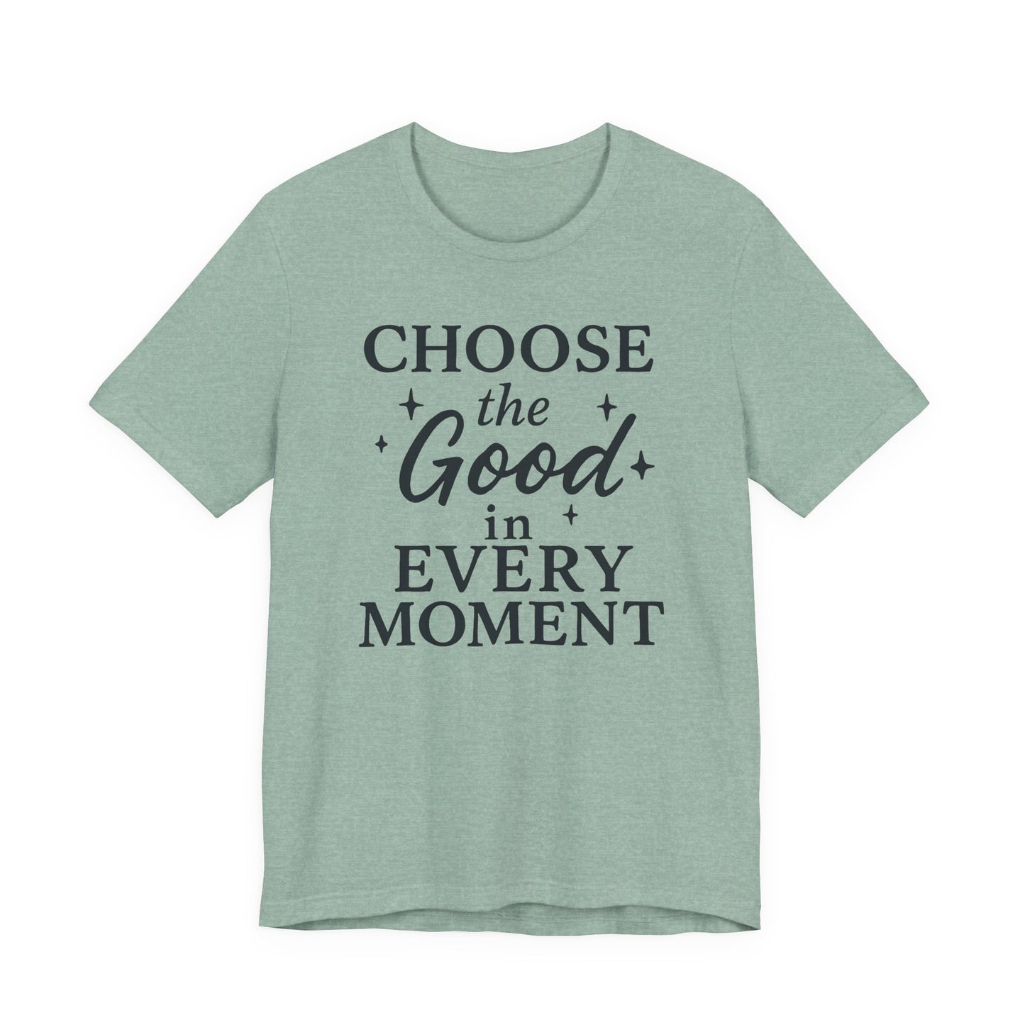 Choose the Good in Every Moment – Soft Spoken Tee • Bella + Canvas 3001