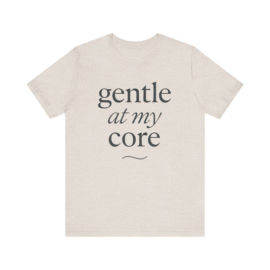 Gentle At My Core — Minimal Text Graphic Tee