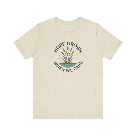 Hope Grows When We Care — Minimal Text Graphic Tee