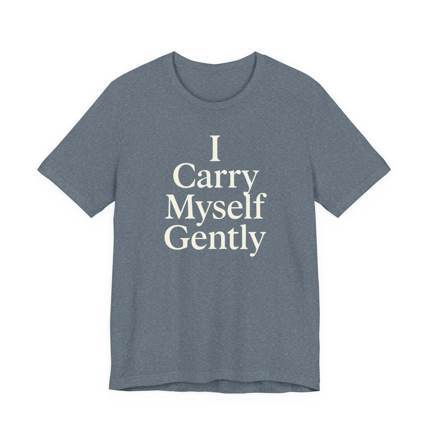 I Carry Myself Gently – Soft Spoken Tee • Bella + Canvas 3001