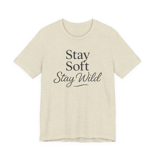 Stay Soft Stay Wild — Minimal Text Graphic Tee