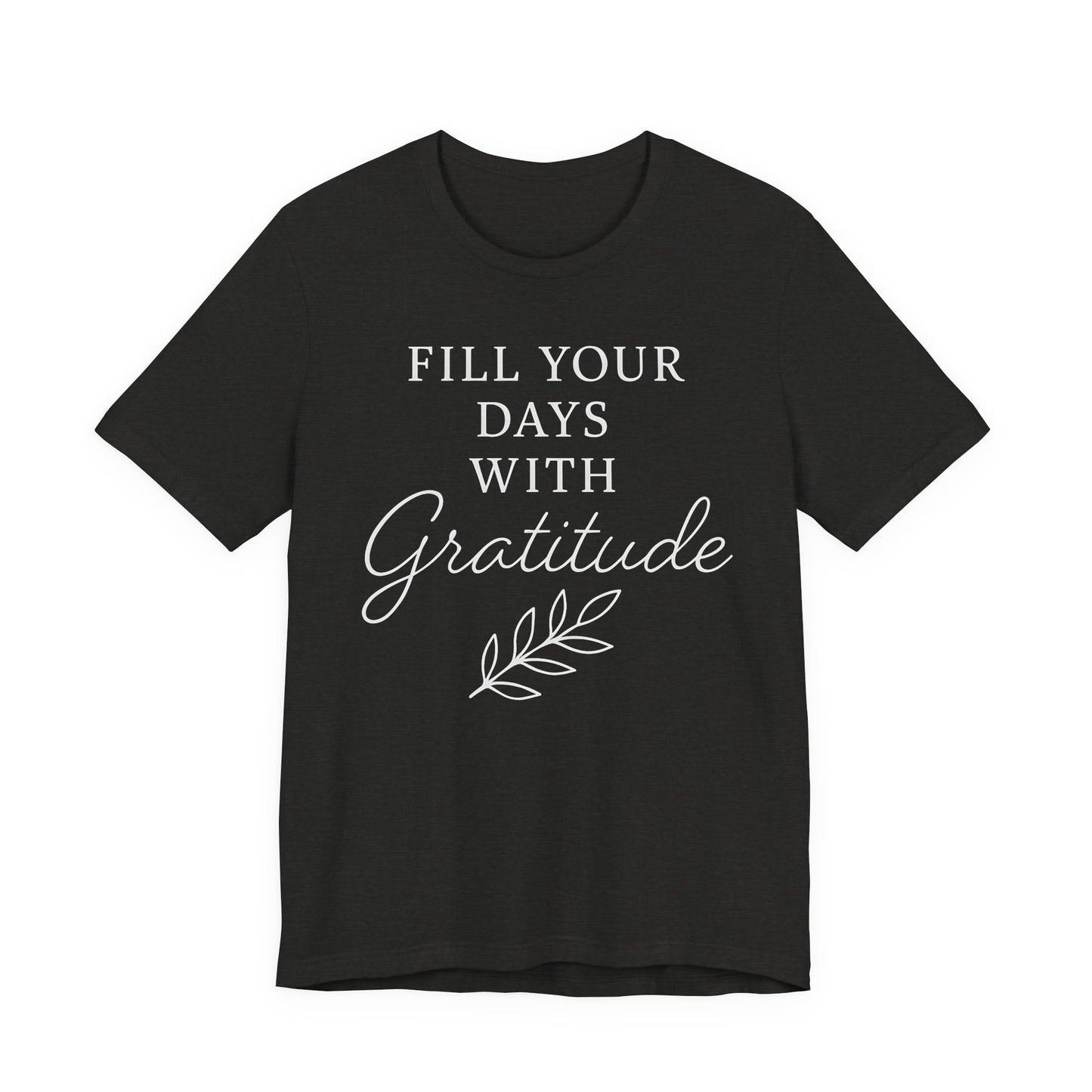 Fill Your Days With Gratitude  — Bella + Canvas 3001 Minimal Graphic Tee