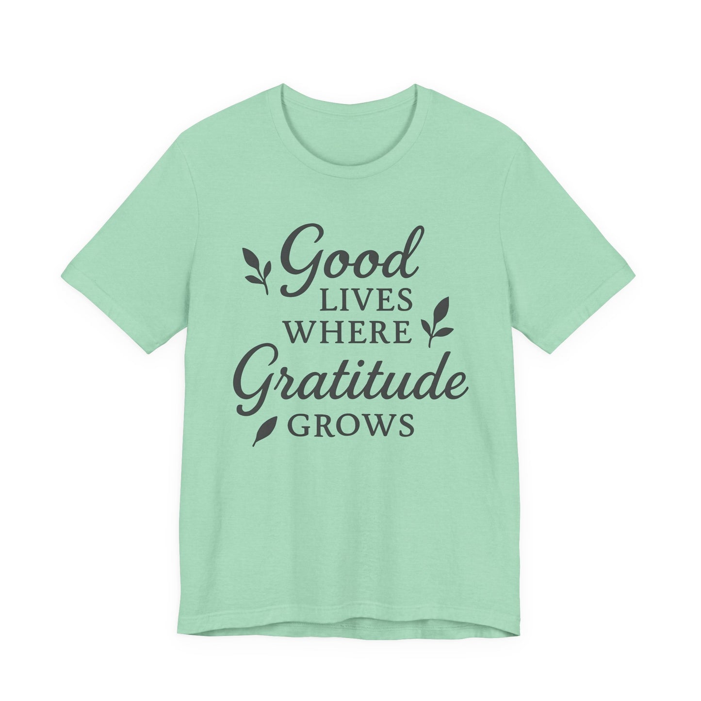 Good Lives Where Gratitude Grows – Soft Spoken Tee • Bella + Canvas 3001