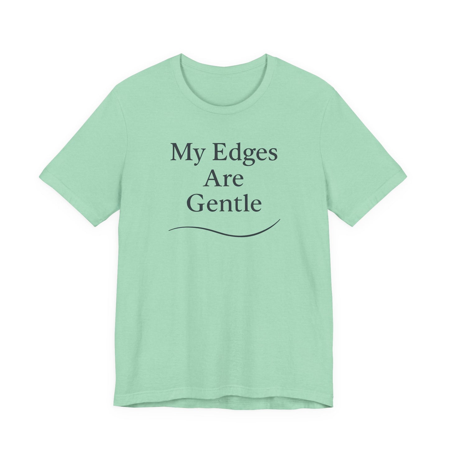 My Edges Are Gentle – Soft Spoken Tee • Bella + Canvas 3001