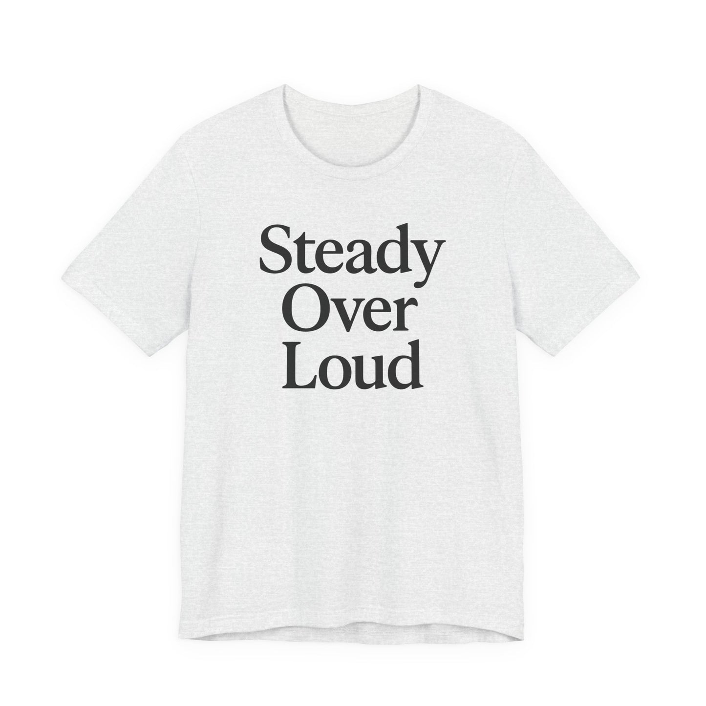Steady Over Loud – Soft Spoken Tee • Bella + Canvas 3001