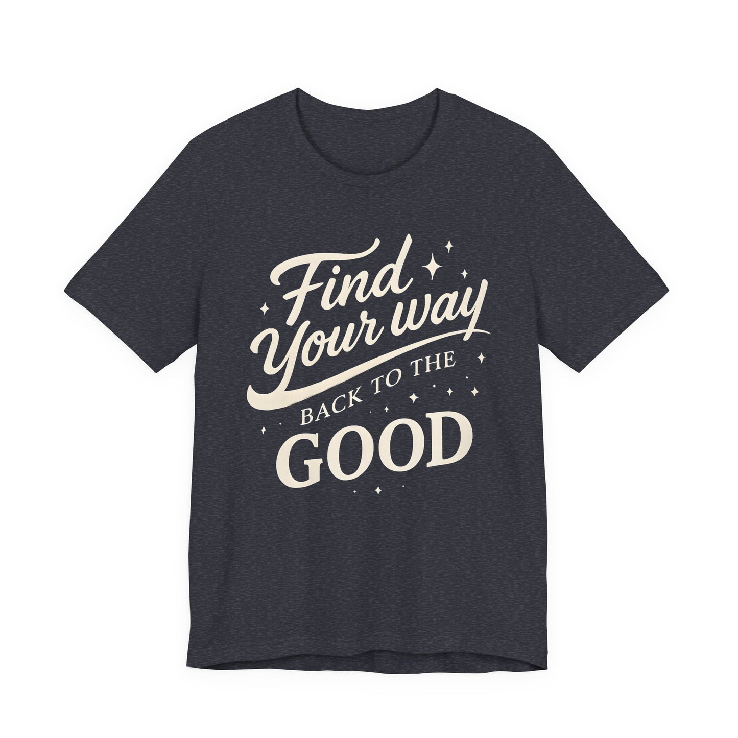 Find Your Way Back to the Good  — Bella + Canvas 3001 Minimal Graphic Tee