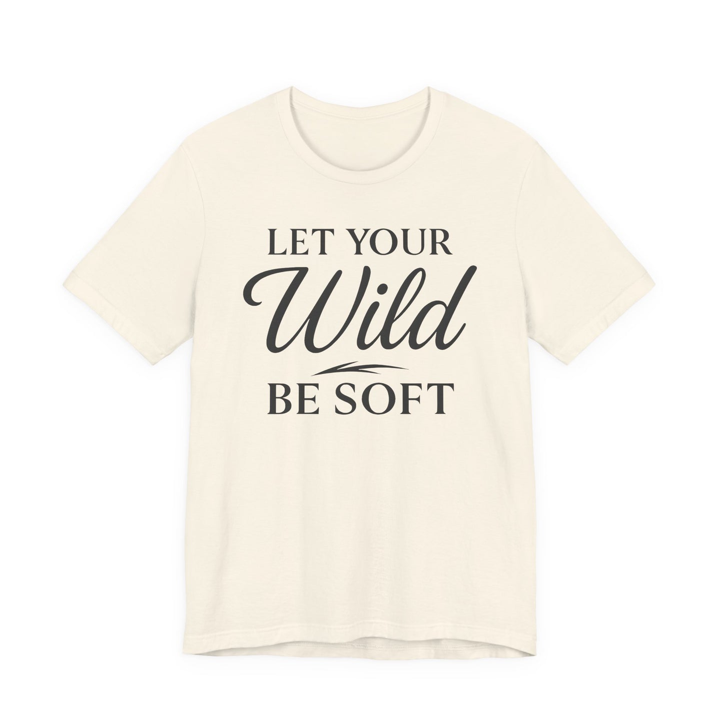 Let Your Wild be Soft – Soft Spoken Tee • Bella + Canvas 3001