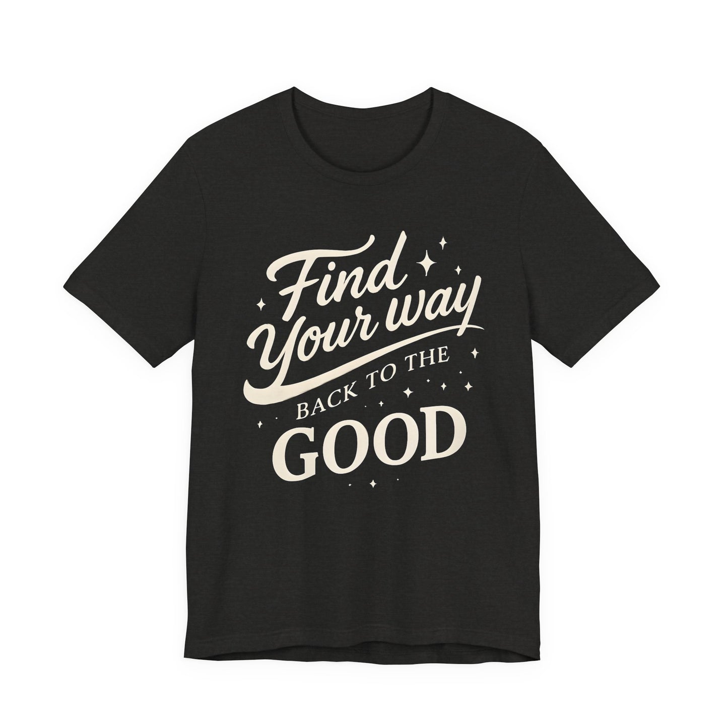 Find Your Way Back to the Good  — Bella + Canvas 3001 Minimal Graphic Tee