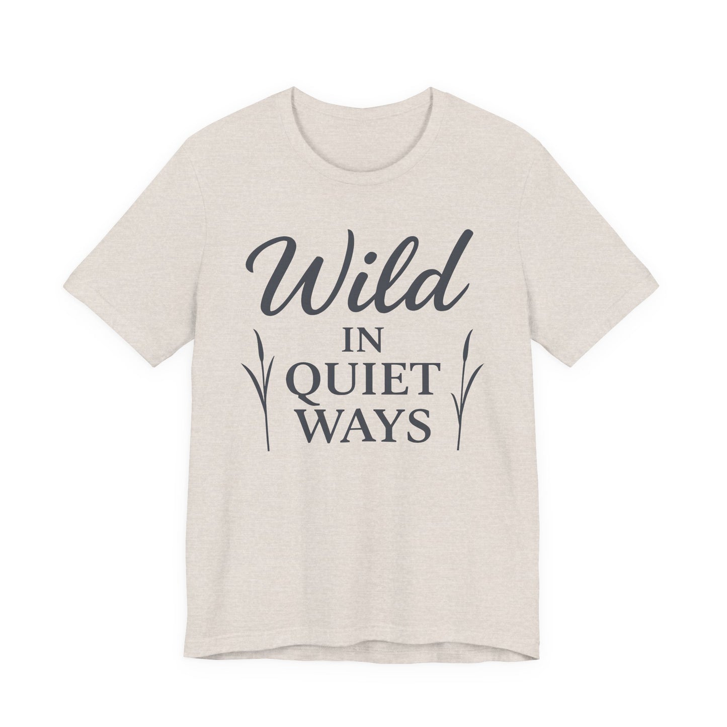 Wild in Quiet Ways – Soft Spoken Tee • Bella + Canvas 3001