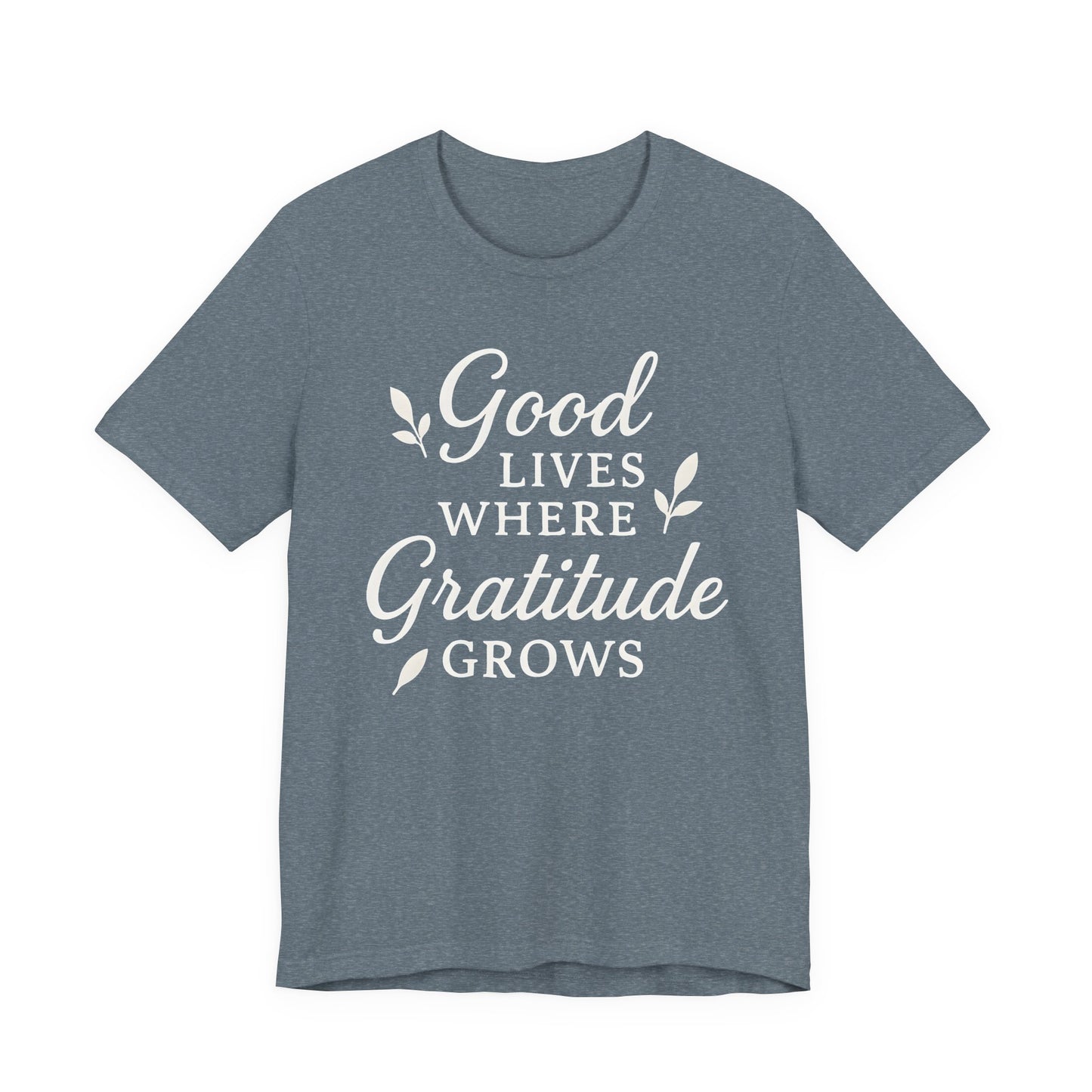 Good Lives Where Gratitude Grows – Soft Spoken Tee • Bella + Canvas 3001