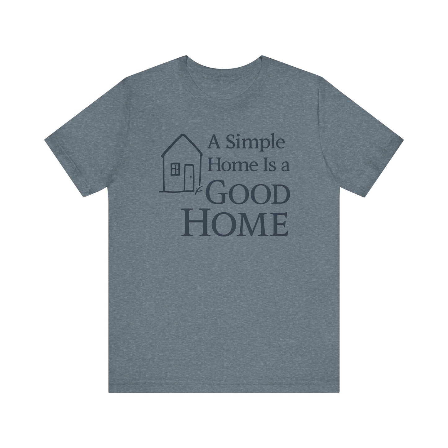 A Simple Home is a Good Home — Minimal Text Graphic Tee