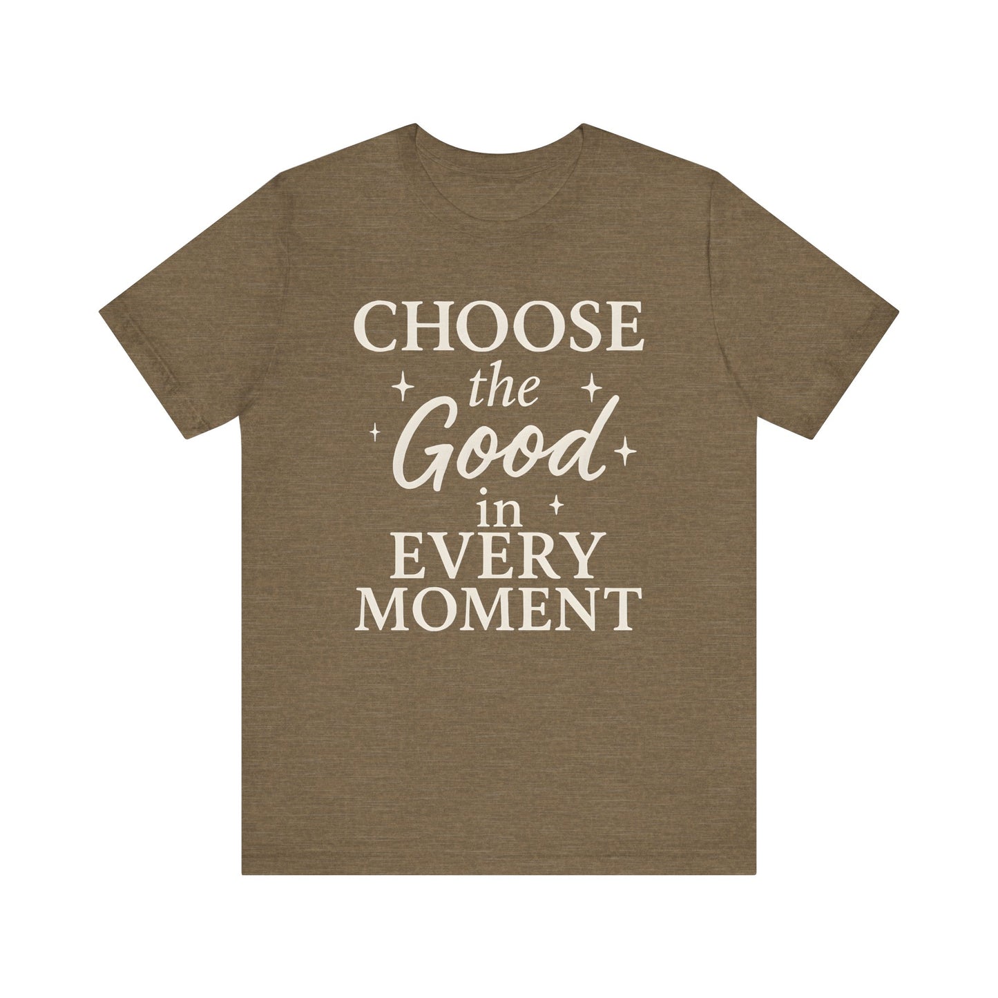 Choose the Good in Every Moment — Minimal Text Graphic Tee