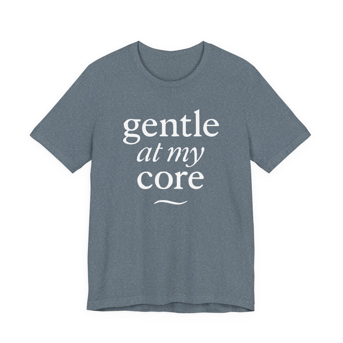 Gentle at My Core – Soft Spoken Tee • Bella + Canvas 3001