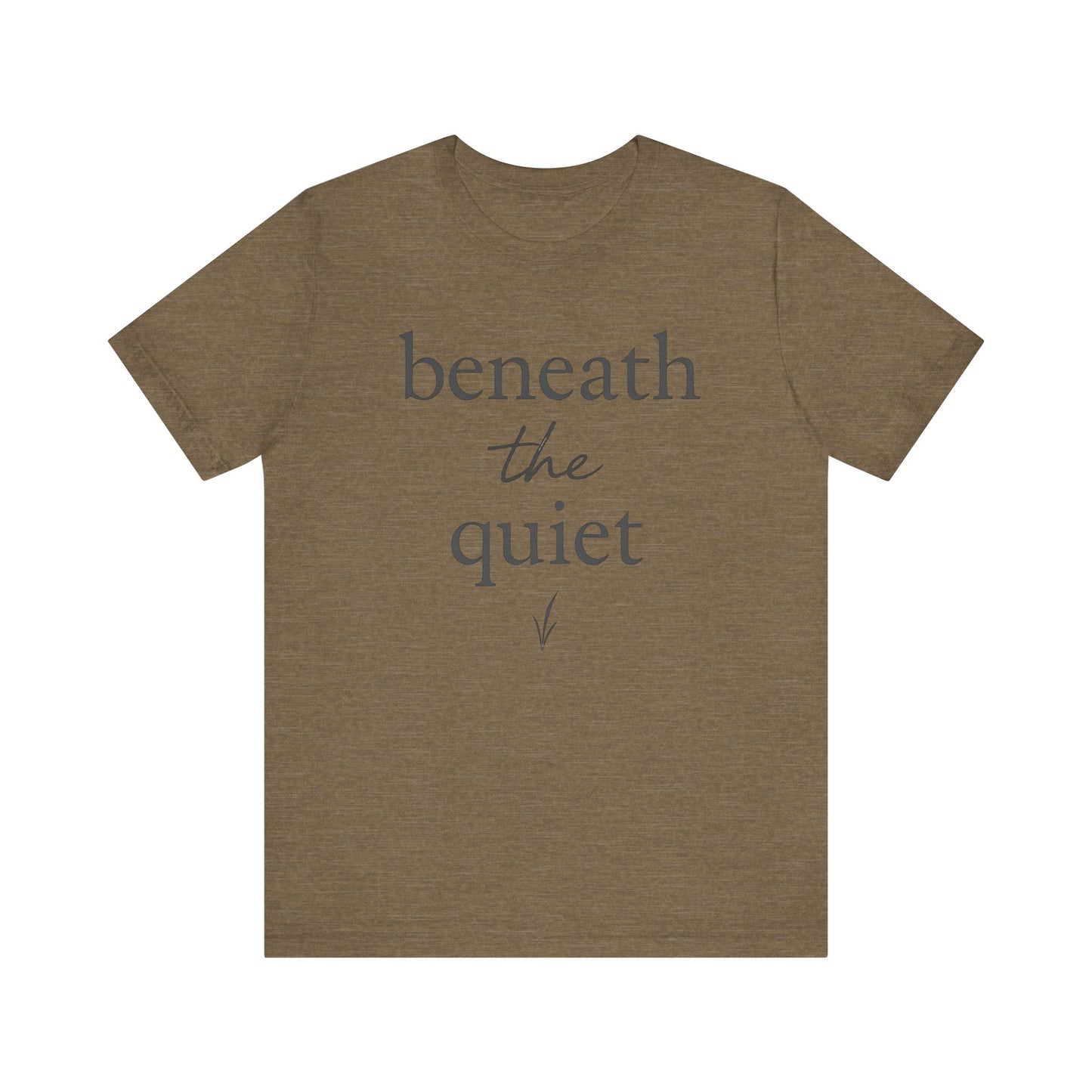 Beneath the Quiet — Minimal Text Graphic Tee