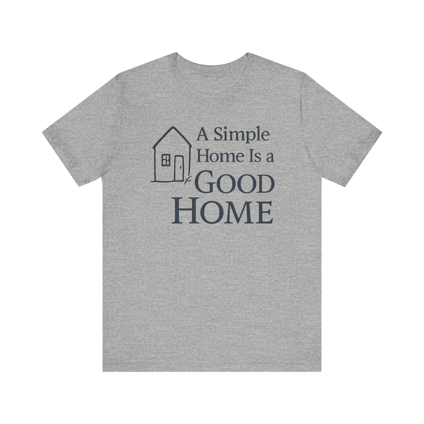 A Simple Home is a Good Home — Minimal Text Graphic Tee