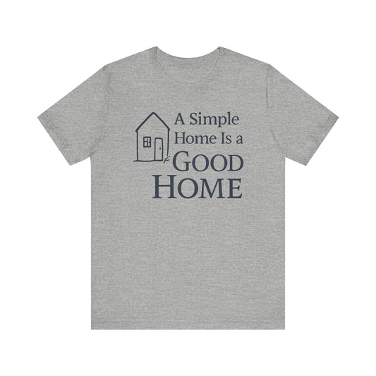 A Simple Home is a Good Home — Minimal Text Graphic Tee