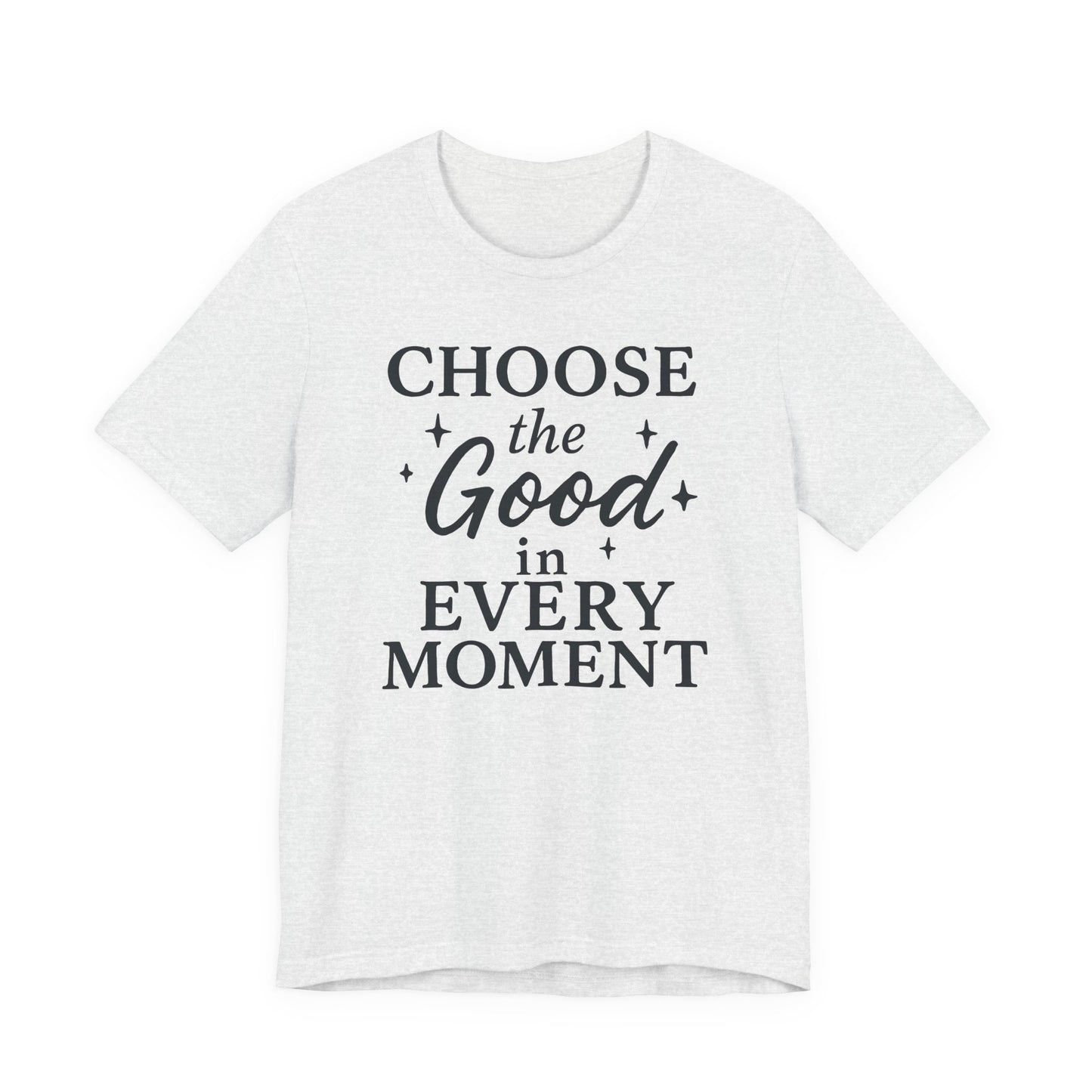 Choose the Good in Every Moment – Soft Spoken Tee • Bella + Canvas 3001