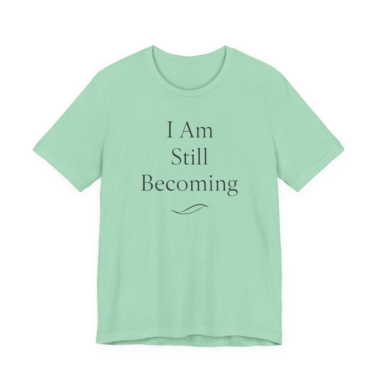 I Am Still Becoming – Soft Spoken Tee • Bella + Canvas 3001