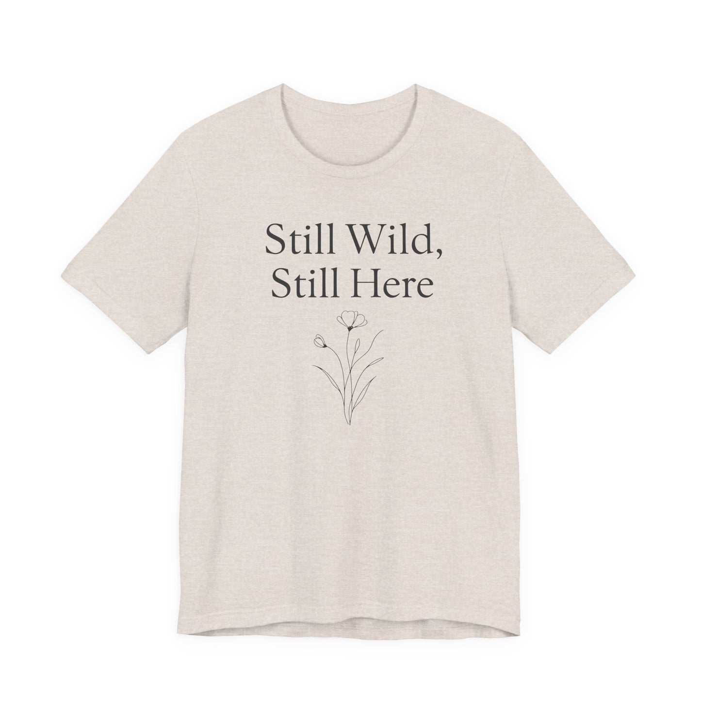 Still Wild, Still Here – Soft Spoken Tee • Bella + Canvas 3001