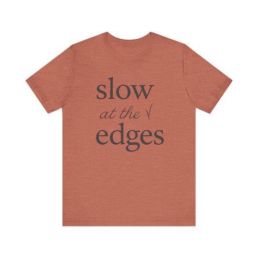 Slow at the Edges — Minimal Text Graphic Tee