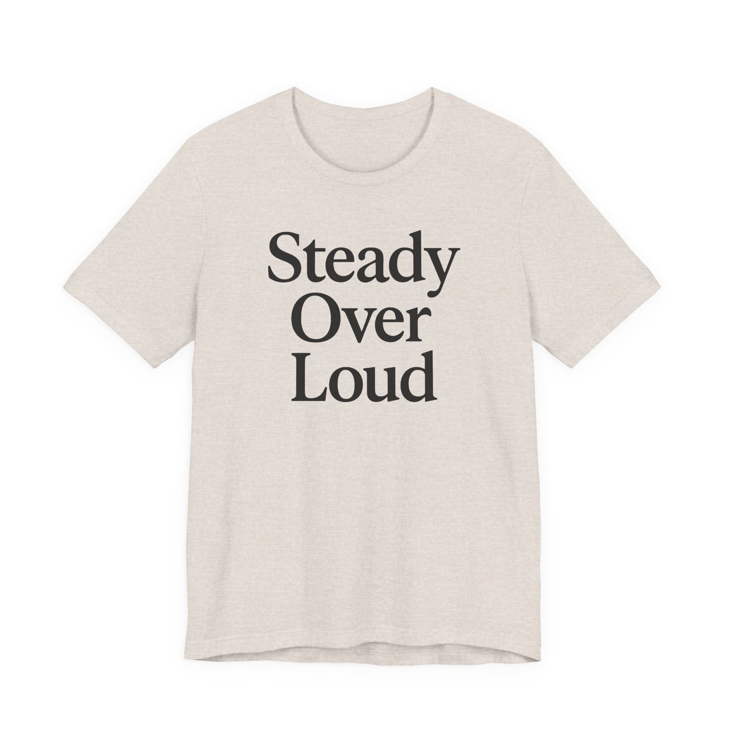 Steady Over Loud – Soft Spoken Tee • Bella + Canvas 3001