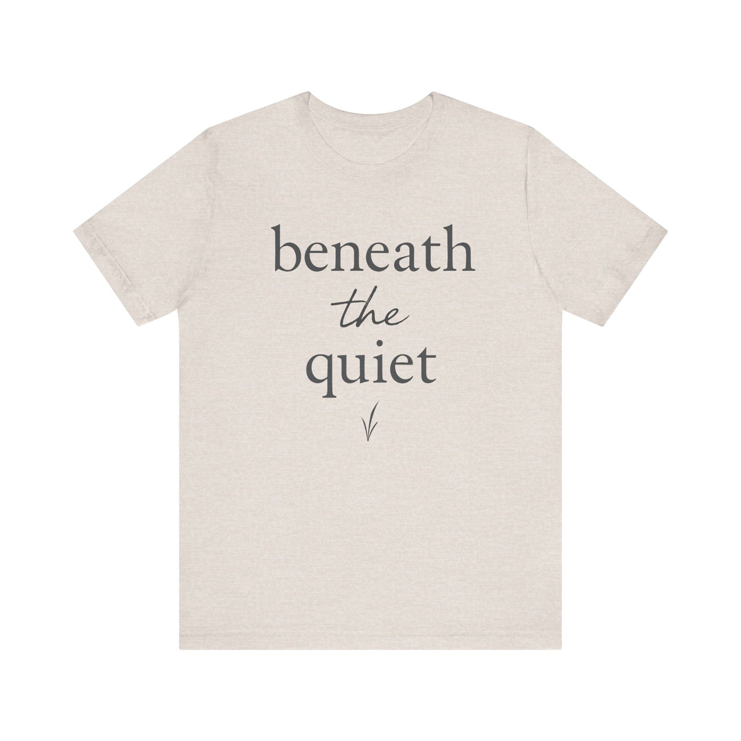 Beneath the Quiet — Minimal Text Graphic Tee