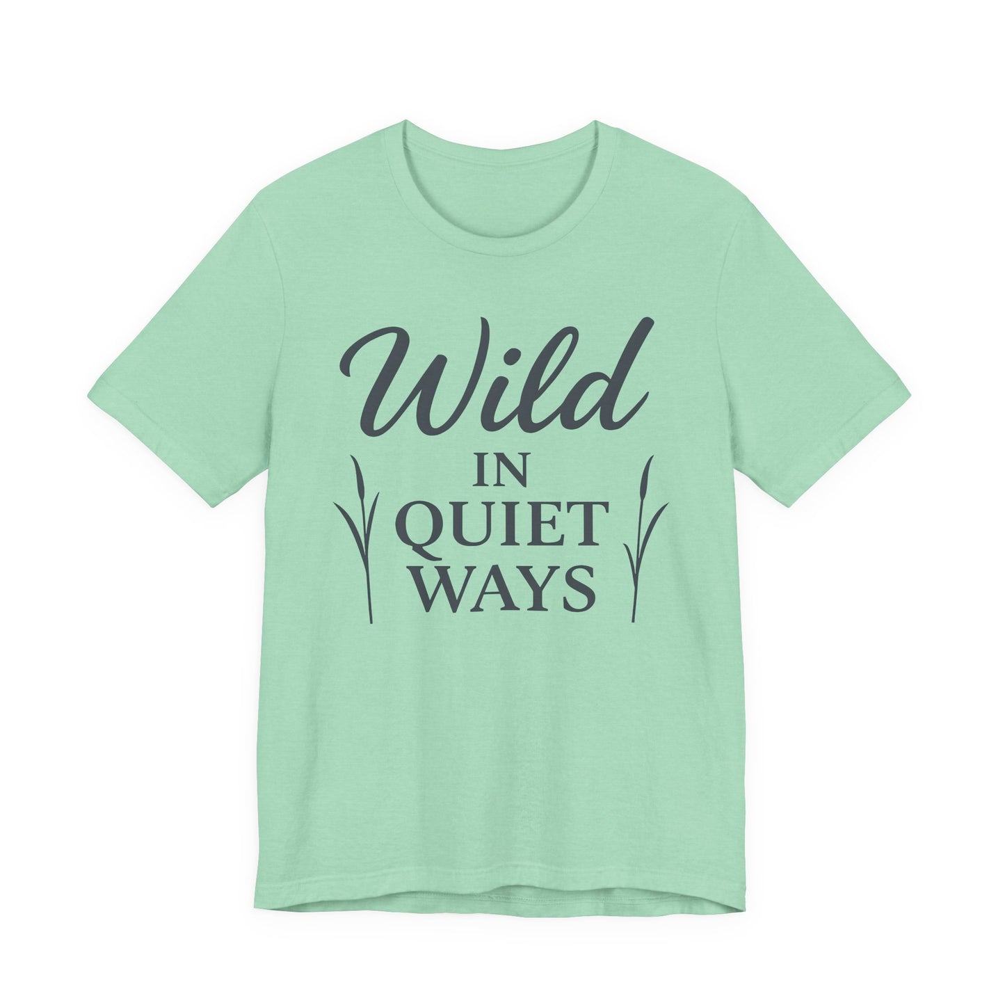 Wild in Quiet Ways – Soft Spoken Tee • Bella + Canvas 3001