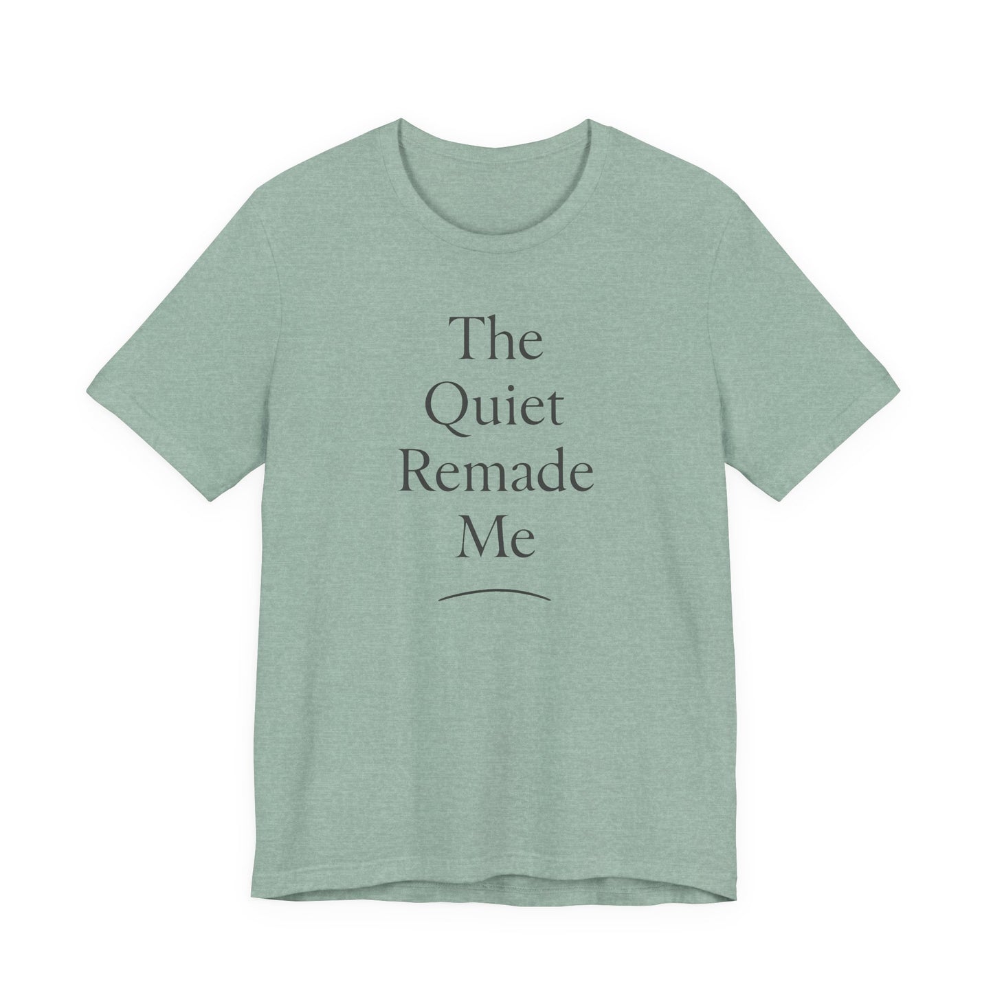The Quiet Remade Me –  Soft Spoken Tee • Bella + Canvas 3001