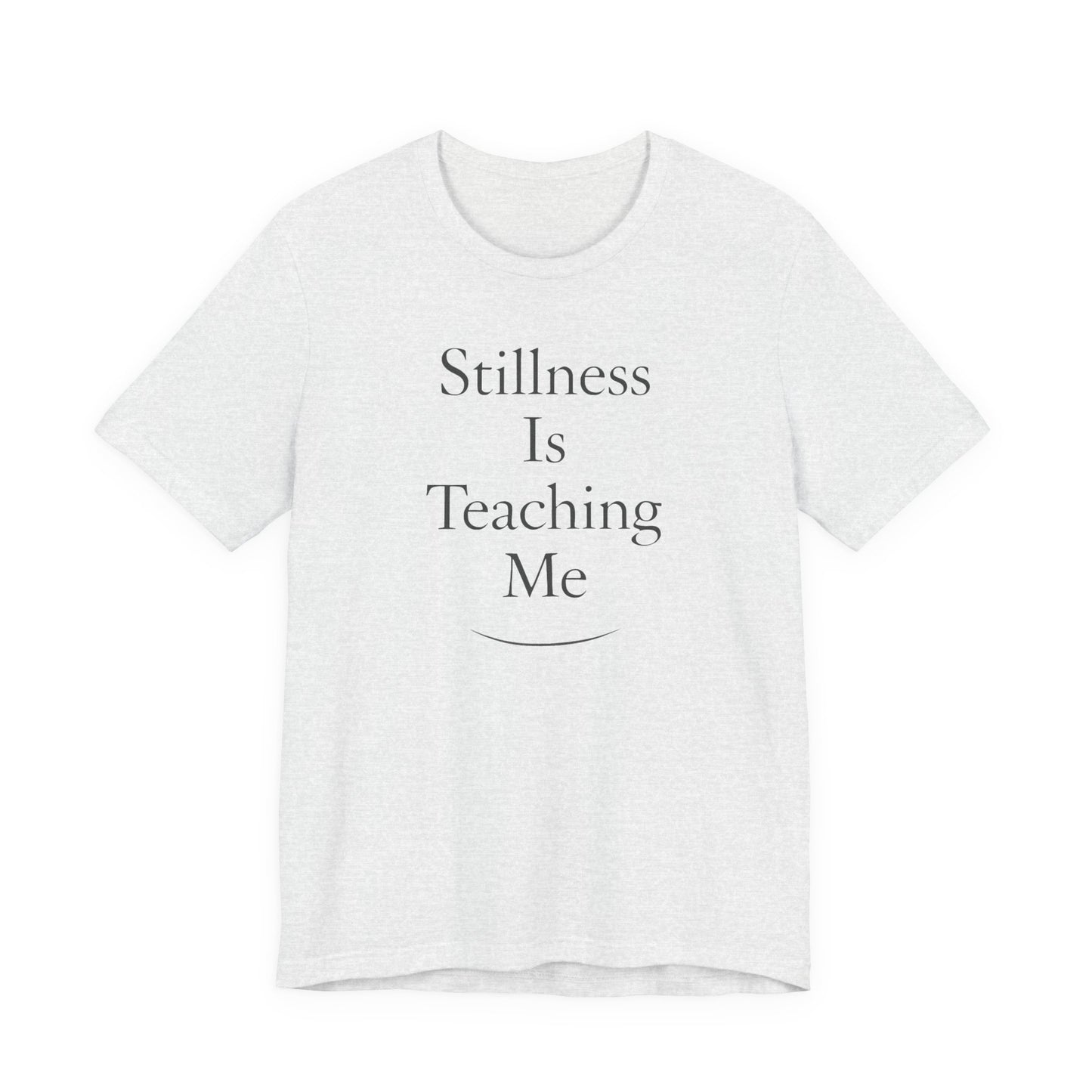 Stillness Is Teaching Me –  Soft Spoken Tee • Bella + Canvas 3001