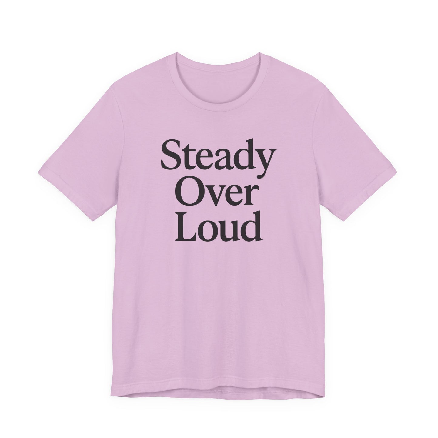Steady Over Loud – Soft Spoken Tee • Bella + Canvas 3001