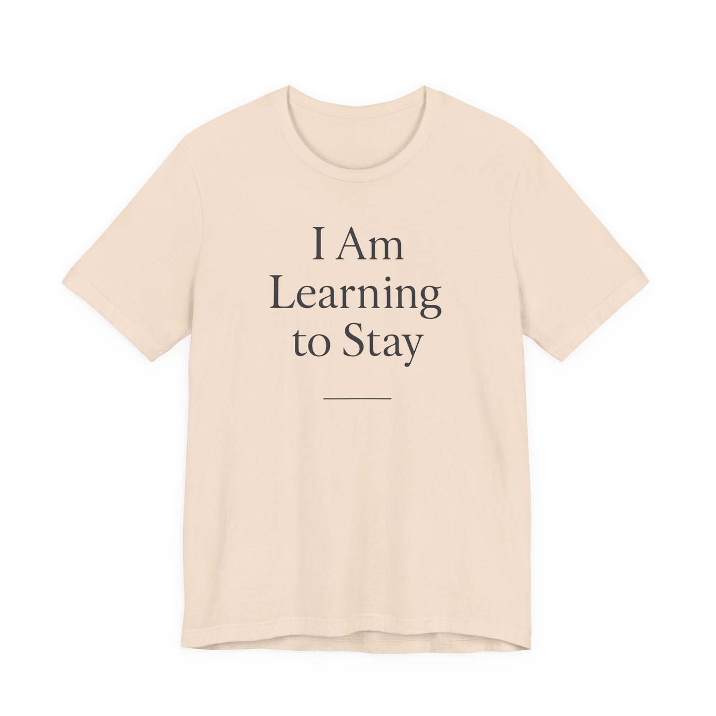 I Am Learning to Stay –  Soft Spoken Tee • Bella + Canvas 3001