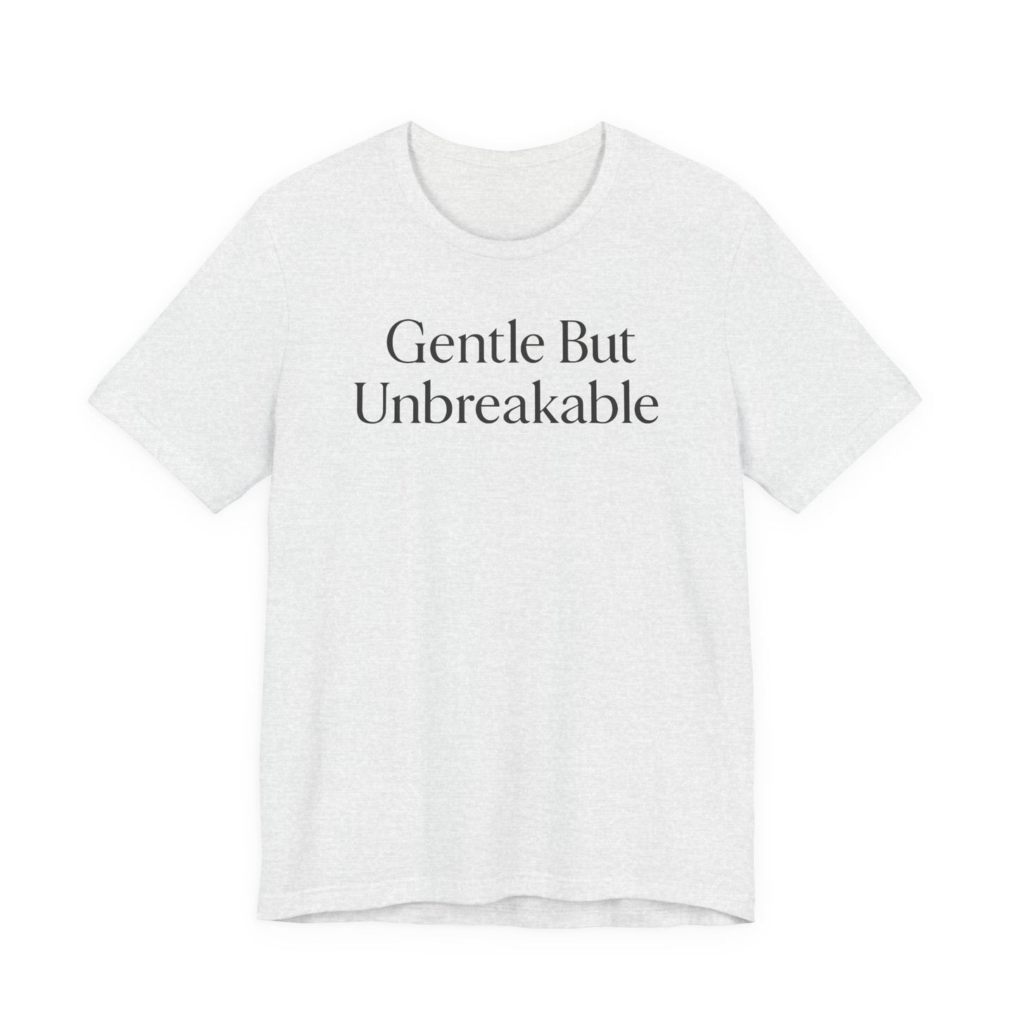 Gentle but Unbreakable – Soft Spoken Tee • Bella + Canvas 3001