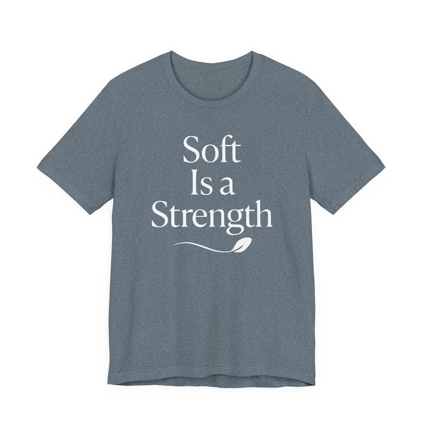 Soft is a Strength – Soft Spoken Tee • Bella + Canvas 3001