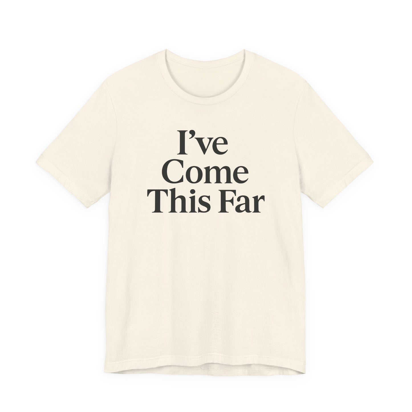 I've Come This Far – Soft Spoken Tee • Bella + Canvas 3001