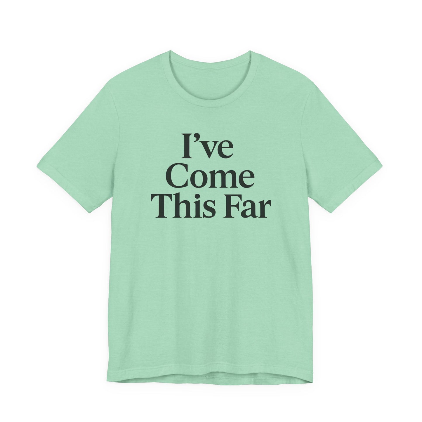 I've Come This Far – Soft Spoken Tee • Bella + Canvas 3001
