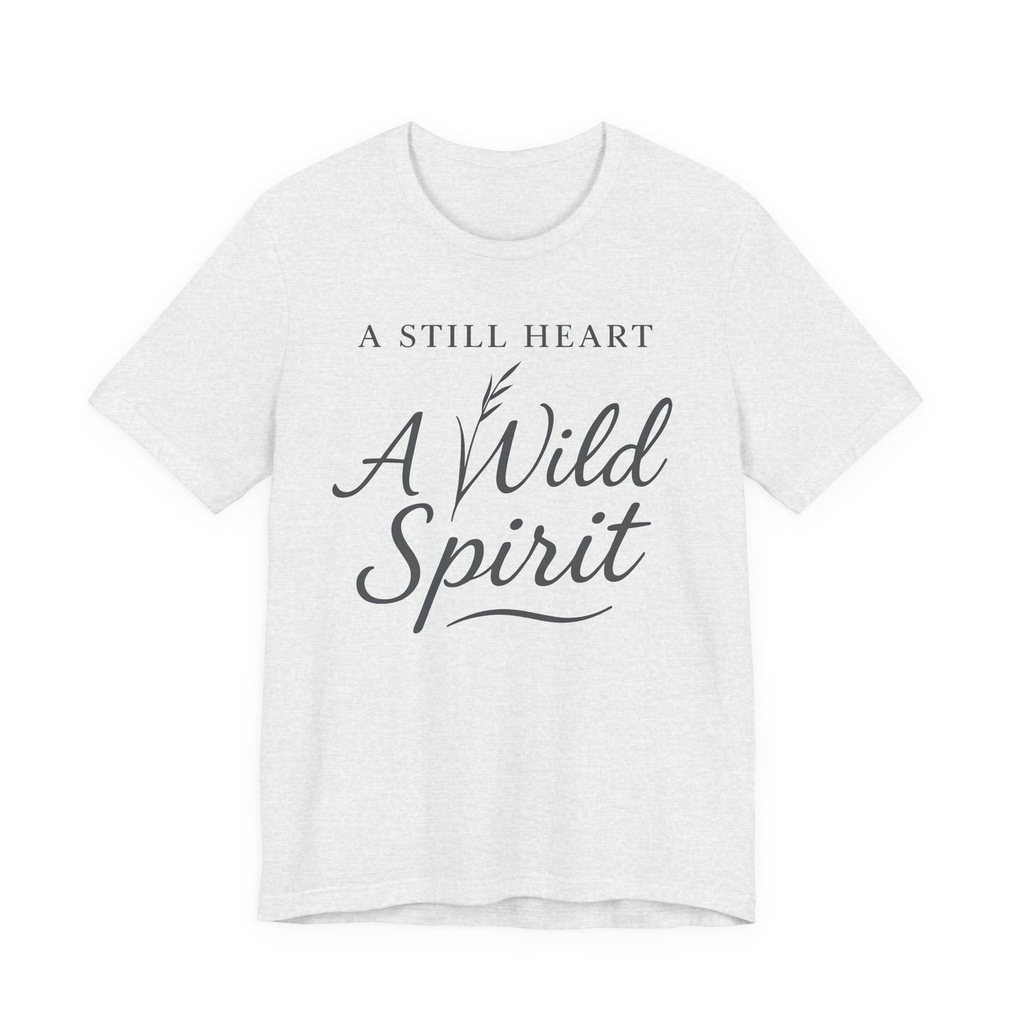 A Still Heart A Wild Spirit – Soft Spoken Tee • Bella + Canvas 3001
