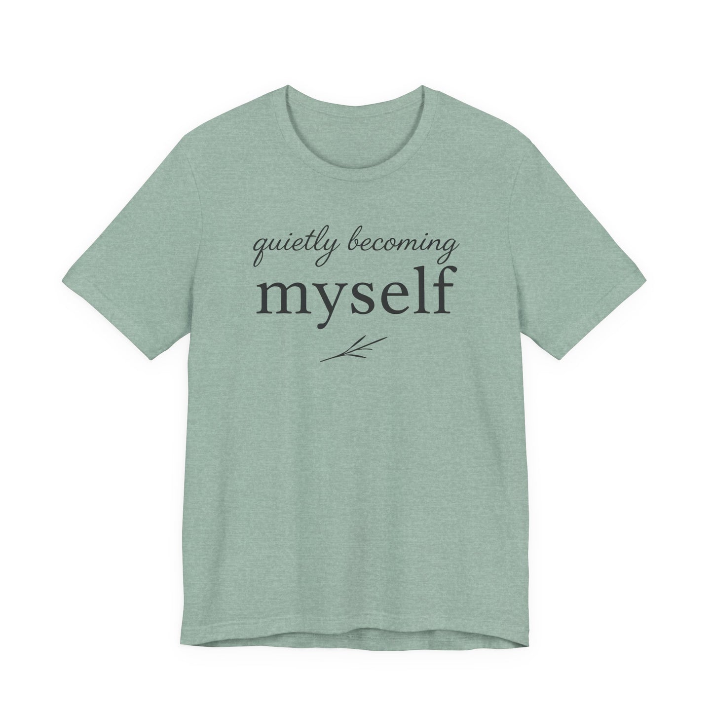 Quietly Becoming Myself – Soft Spoken Tee • Bella + Canvas 3001