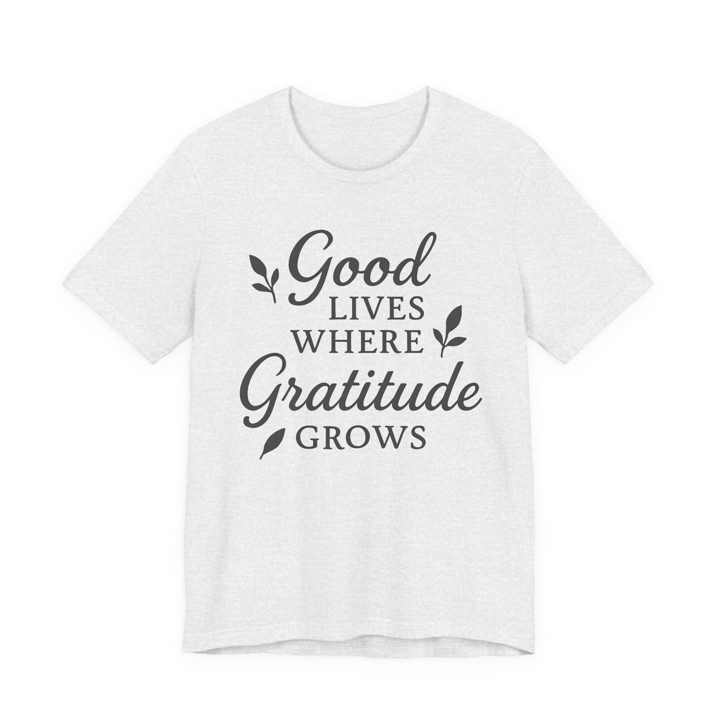 Good Lives Where Gratitude Grows – Soft Spoken Tee • Bella + Canvas 3001