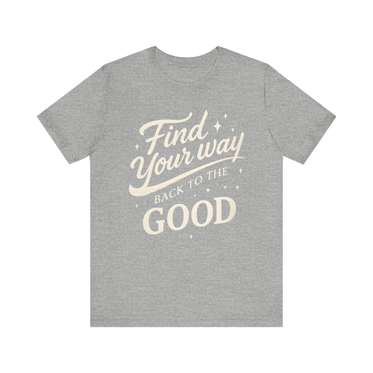 Find Your Way Back to the Good — Minimal Text Graphic Tee