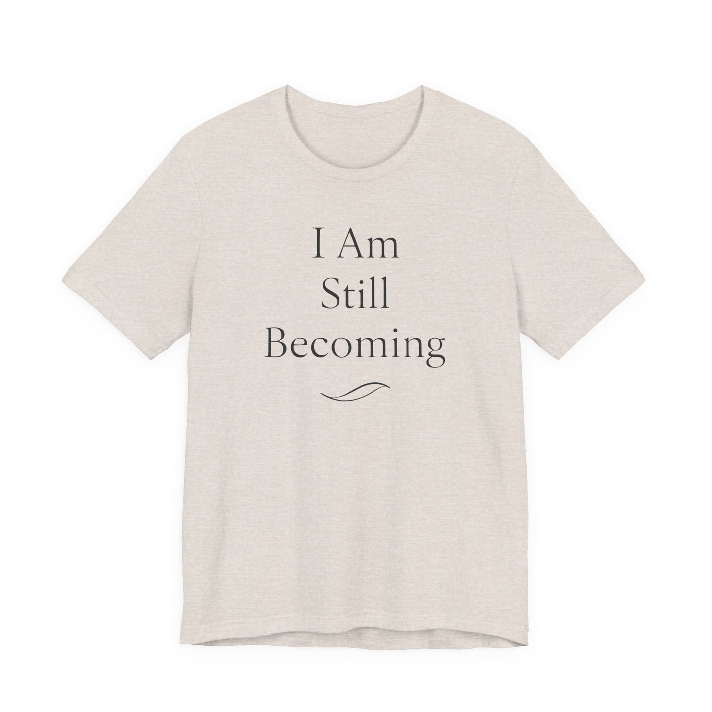 I Am Still Becoming – Soft Spoken Tee • Bella + Canvas 3001