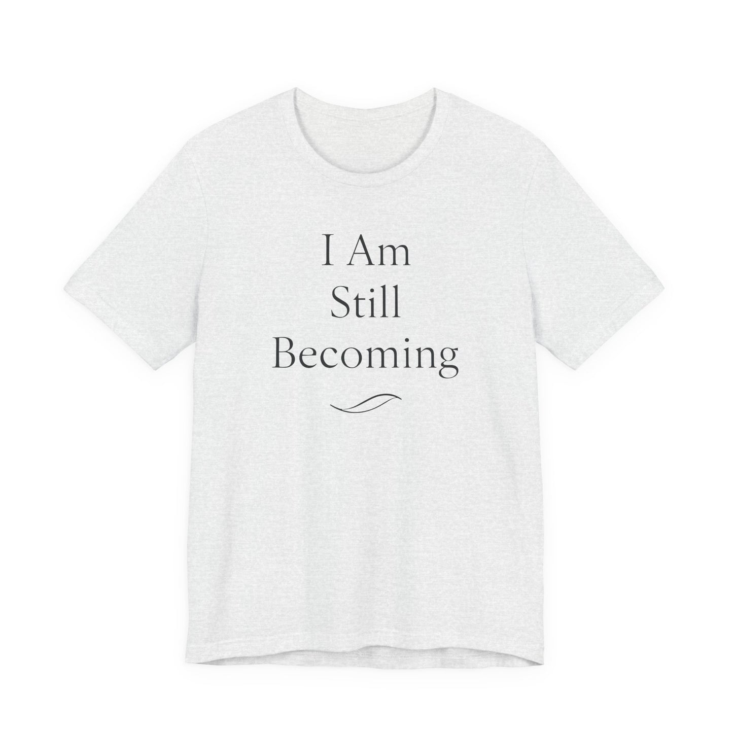 I Am Still Becoming – Soft Spoken Tee • Bella + Canvas 3001